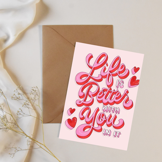 Life is better with you in it - Greeting card